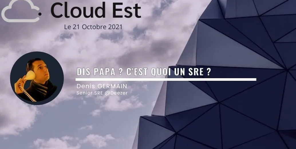 Featured image of post [Cloud Est 2021] Dis papa ? C’est quoi un SRE ?
